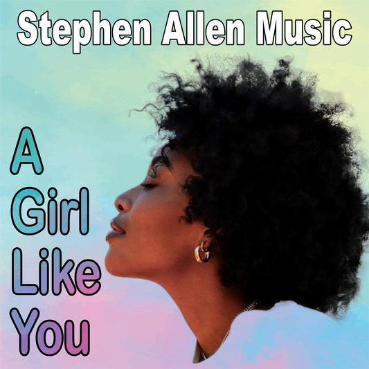 Album cover with a woman's profile and 'Stephen Allen Music A Girl Like You' text on a colorful background
