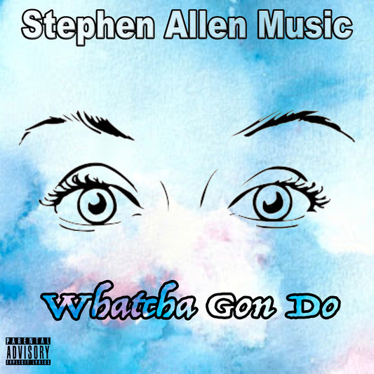 Album cover with eyes and text 'Stephen Allen Music Whatcha Gon Do' on a blue and pink gradient background.