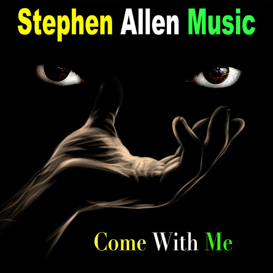 Album cover with a hand reaching out and cat-like eyes, featuring 'Stephen Allen Music' and 'Come With Me'.