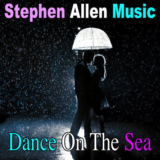Album cover for 'Dance On The Sea' by Stephen Allen Music with a couple under an umbrella in the rain.