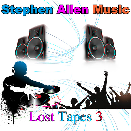 Album cover art for 'Lost Tapes 3' by Stephen Allen Music featuring a graphic of a person DJing with a crowd in the background, and two large black speakers with blue lights.