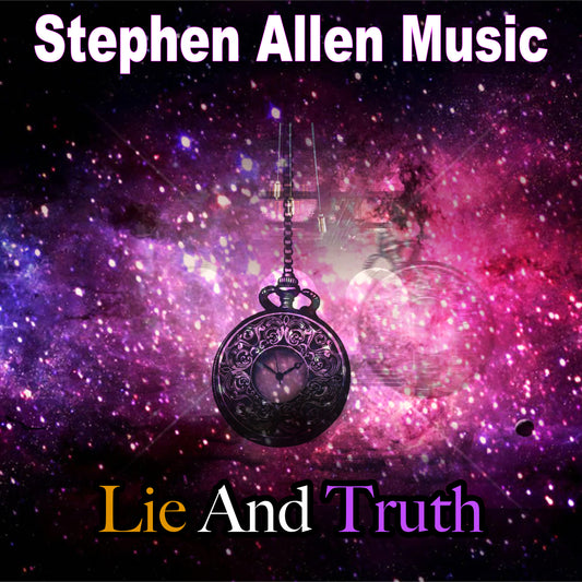 Album cover for 'Lie And Truth' by Stephen Allen Music with a pocket watch and cosmic background.