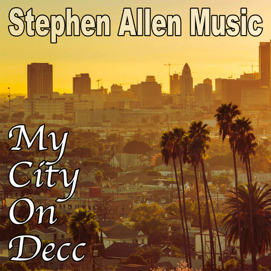 Cityscape with palm trees and skyline, featuring 'Stephen Allen Music' and 'My City On Decc' text.