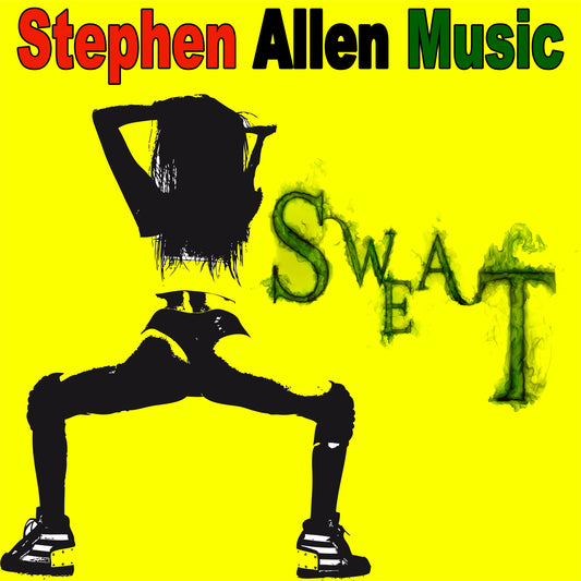 Album cover with silhouette of a person in a pose, text 'Stephen Allen Music' and 'SWEAT' on a yellow background