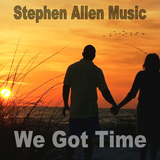 Silhouette of a couple holding hands on a beach at sunset with 'Stephen Allen Music' and 'We Got Time' text.