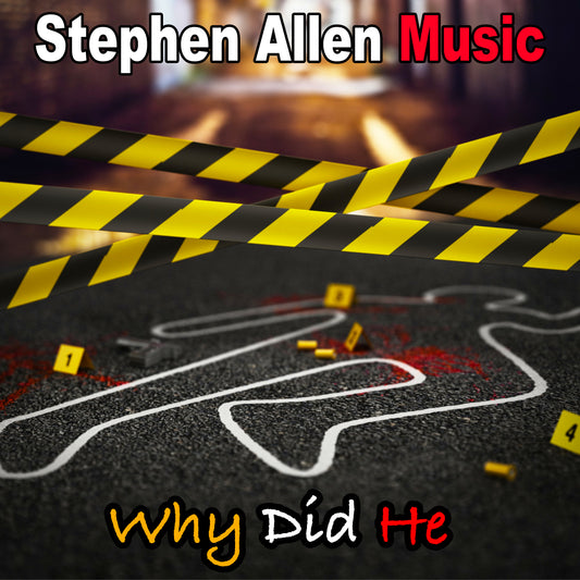 Promotional graphic for 'Why Did He' by Stephen Allen Music with a body outline and yellow caution tape.