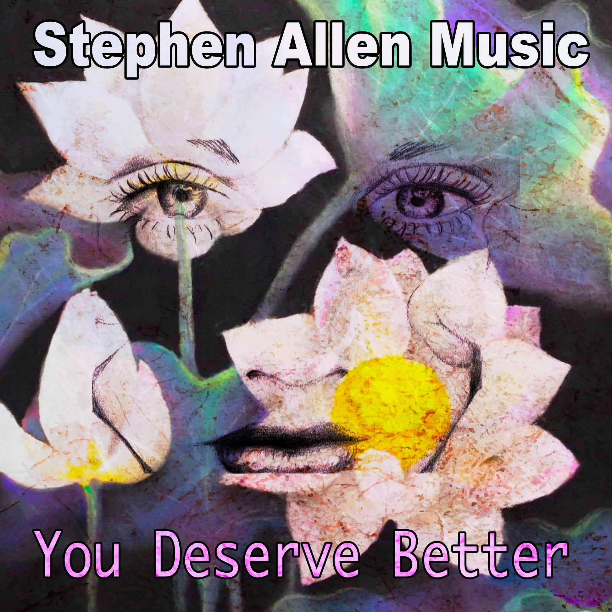 Artistic cover with flowers and eyes, featuring 'Stephen Allen Music' and 'You Deserve Better'.