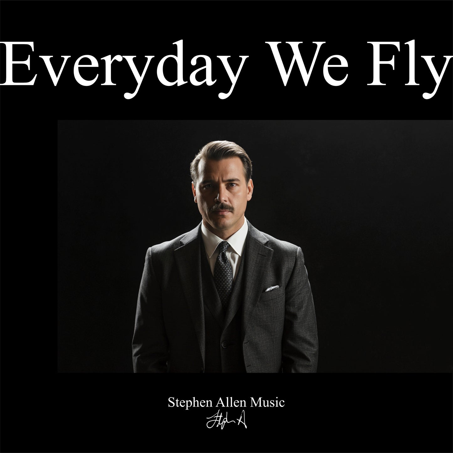 Album cover with a man in a suit and tie against a black background, featuring the text 'Everyday We Fly' and 'Stephen Allen Music'.