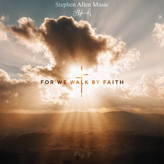 For We Walk By Faith: The Complete Collection By Stephen Allen Music